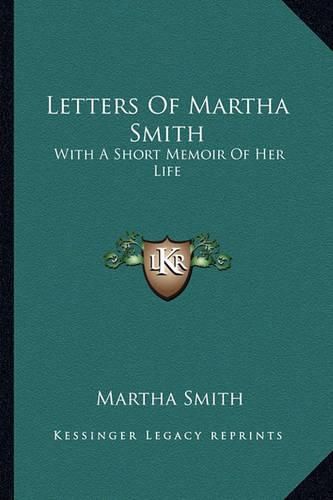 Letters of Martha Smith: With a Short Memoir of Her Life