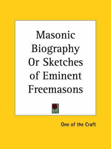 Cover image for Masonic Biography or Sketches of Eminent Freemasons (1862)