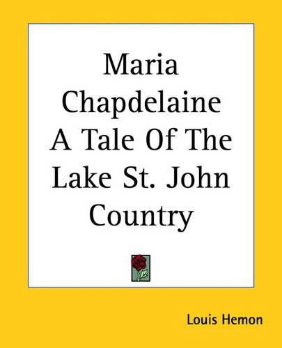 Cover image for Maria Chapdelaine: A Tale of the Lake St. John Country