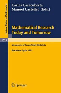 Cover image for Mathematical Research Today and Tomorrow: Viewpoints of Seven Fields Medalists. Lectures given at the Institut d'Estudis Catalans, Barcelona, Spain, June 1991