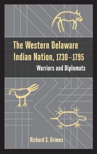 Cover image for The Western Delaware Indian Nation, 1730-1795: Warriors and Diplomats