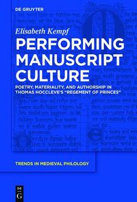 Cover image for Performing Manuscript Culture: Poetry, Materiality, and Authorship in Thomas Hoccleve's  Regement of Princes