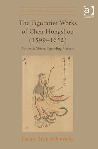 Cover image for The Figurative Works of Chen Hongshou (1599-1652): Authentic Voices/Expanding Markets