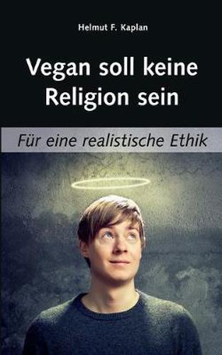 Cover image for Vegan soll keine Religion sein: Fur eine realistische Ethik