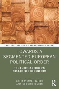 Cover image for Towards a Segmented European Political Order: The European Union's Post-Crises Conundrum