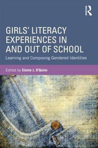 Cover image for Girls' Literacy Experiences In and Out of School: Learning and Composing Gendered Identities
