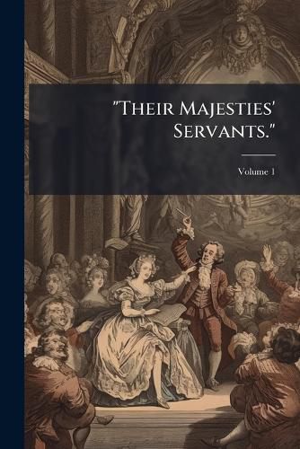 Cover image for Their Majesties' Servants.: Annals of the English Stage, from Betterton to Edmund Kean. Actors-Authors--Audiences, Volume 1