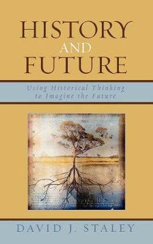Cover image for History and Future: Using Historical Thinking to Imagine the Future