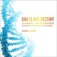 Cover image for DNA Is Not Destiny: The Remarkable, Completely Misunderstood Relationship Between You and Your Genes