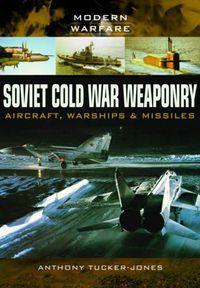 Cover image for Soviet Cold War Weaponry: Aircraft, Warships and Missiles