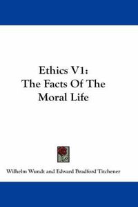 Cover image for Ethics V1: The Facts of the Moral Life