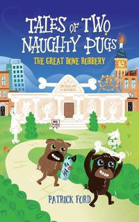 Cover image for Tales of Two Naughty Pugs: The Great Bone Robbery