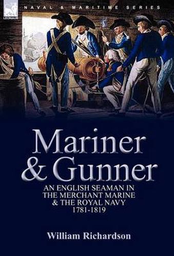 Cover image for Mariner & Gunner: an English Seaman in the Merchant Marine & The Royal Navy, 1781-1819