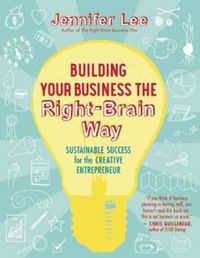 Cover image for Building Your Business the Right-Brain Way: Sustainable Success for the Creative Entrepreneur