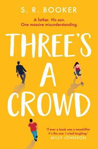 Cover image for Three's A Crowd: A FATHER. HIS SON. ONE MASSIVE MISUNDERSTANDING.