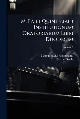 Cover image for M. Fabii Quintiliani Institutionum Oratoriarum Libri Duodecim; Volume 2