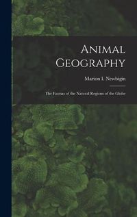 Cover image for Animal Geography: the Faunas of the Natural Regions of the Globe