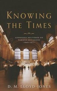 Cover image for Knowing the Times: Addresses Delivered on Various Occasions 1942-1977