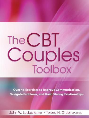 Cover image for The CBT Couples Toolbox: Over 45 Exercises in Improve Communication, Navigate Problems and Build Strong Relationships