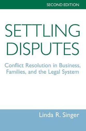 Cover image for Settling Disputes: Conflict Resolution In Business, Families, And The Legal System