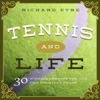 Cover image for Tennis and Life: 30 Winning Lessons for the Two Greatest Games
