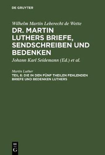 Cover image for Die in den funf Theilen fehlenden Briefe und Bedenken Luthers