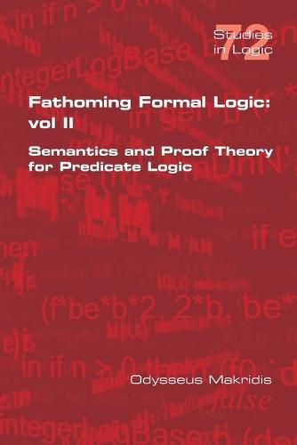 Cover image for Fathoming Formal Logic: Vol II: Semantics and Proof Theory for Predicate Logic
