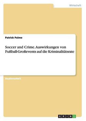 Cover image for Soccer and Crime. Auswirkungen von Fussball-Grossevents auf die Kriminalitatsrate