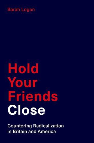 Cover image for Hold Your Friends Close: Countering Radicalization in Britain and America