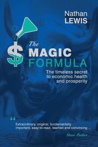 Cover image for The Magic Formula: The Timeless Secret To Economic Health and Prosperity