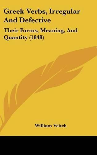 Cover image for Greek Verbs, Irregular and Defective: Their Forms, Meaning, and Quantity (1848)