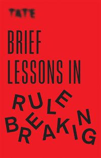 Cover image for Tate: Brief Lessons in Rule Breaking
