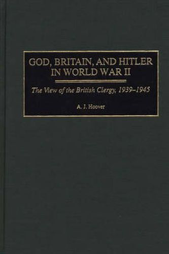 God, Britain, and Hitler in World War II: The View of the British Clergy, 1939-1945