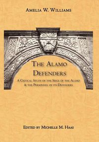 Cover image for The Alamo Defenders: A Critical Study of the Siege of the Alamo and the Personnel of Its Defenders