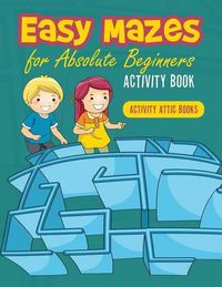 Cover image for Easy Mazes for Absolute Beginners Activity Book