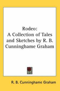 Cover image for Rodeo: A Collection of Tales and Sketches by R. B. Cunninghame Graham