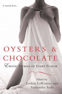 Cover image for Oysters & Chocolate: Erotic Stories of Every Flavor