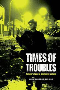 Cover image for Times of Troubles: Britain's War in Northern Ireland