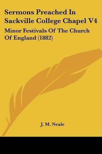 Sermons Preached in Sackville College Chapel V4: Minor Festivals of the Church of England (1882)