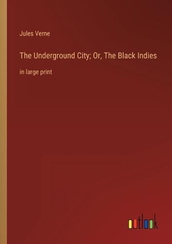 Cover image for The Underground City; Or, The Black Indies