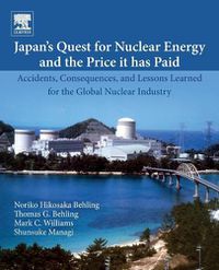 Cover image for Japan's Quest for Nuclear Energy and the Price It Has Paid: Accidents, Consequences, and Lessons Learned for the Global Nuclear Industry