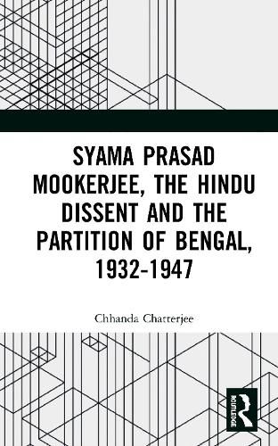 Cover image for Syama Prasad Mookerjee, the Hindu Dissent and the Partition of Bengal, 1932-1947