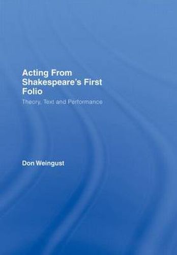 Cover image for Acting from Shakespeare's First Folio: Theory, Text and Performance