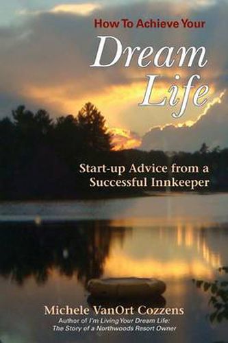 Cover image for How to Achieve Your Dream Life: Start-Up Advice from a Successful Innkeeper