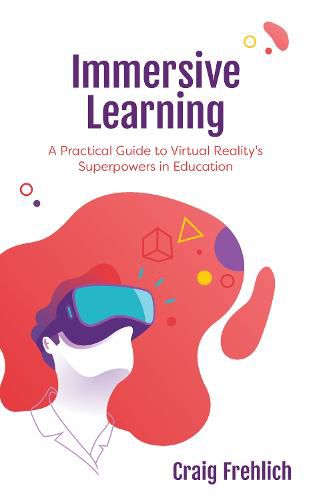 Cover image for Immersive Learning: A Practical Guide to Virtual Reality's Superpowers in Education