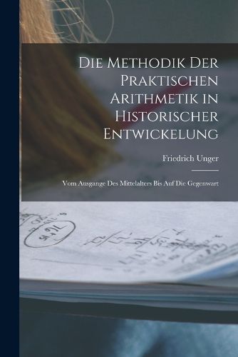Cover image for Die Methodik Der Praktischen Arithmetik in Historischer Entwickelung