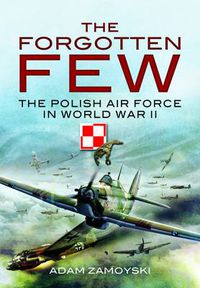 Cover image for The Forgotten Few: The Polish Air Force in World War II