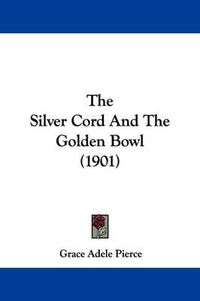 Cover image for The Silver Cord and the Golden Bowl (1901)