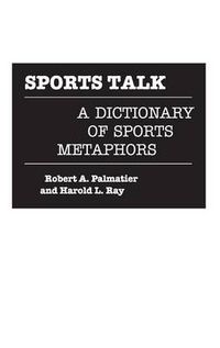 Cover image for Sports Talk: A Dictionary of Sports Metaphors