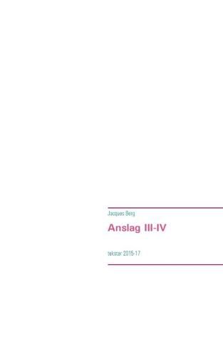 Cover image for Anslag III-IV: tekster 2015-17